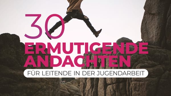 30 ermutigende Andachten für Leitende in der Jugendarbeit (E-Book)