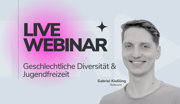 Webinar: Geschlechtliche Diversität & Jugendfreizeit mit Gabriel Kießling