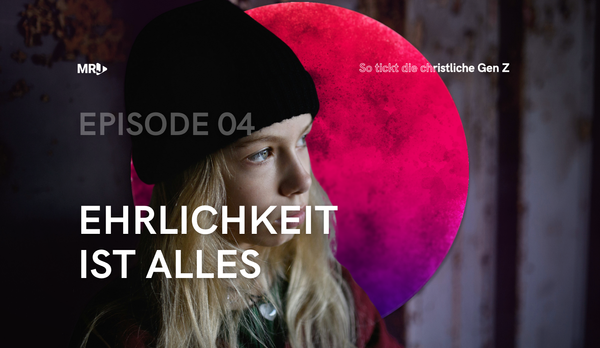 Episode 4: Die christlichen Gen Z – Ehrlichkeit ist das A und O